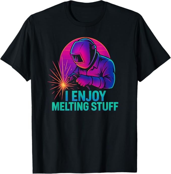 I Enjoy Melting Stuff - Professional welding merchandise and apparel