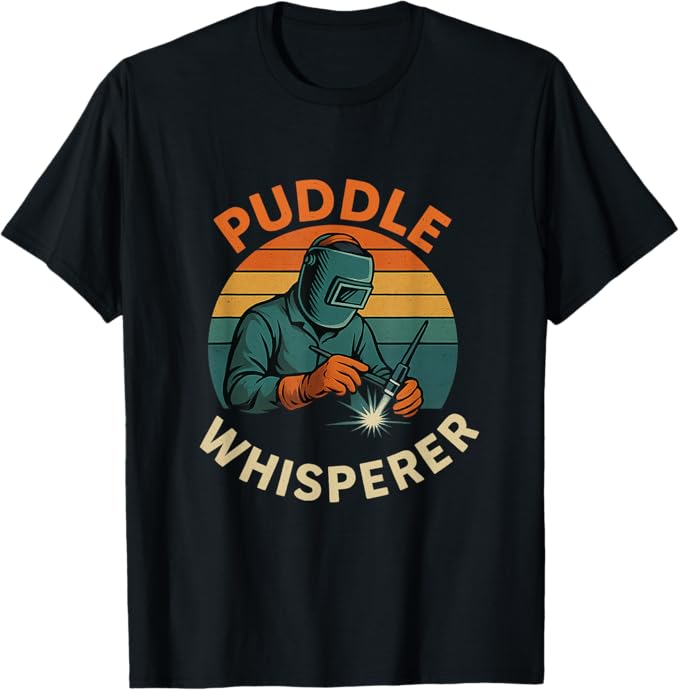 Puddle Whisperer - Professional welding merchandise and apparel